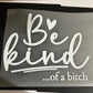 Be kind of a…