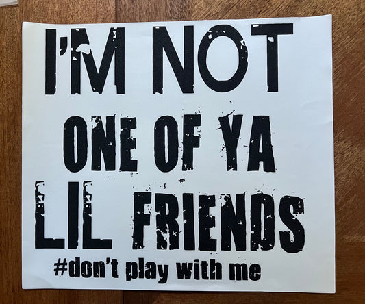 Your lil friends