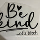 Be kind of a…